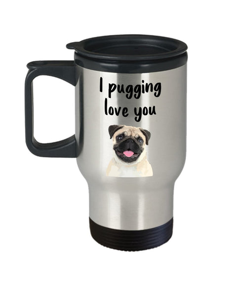 Pugging Love You Travel Mug - I Pugging Love You Mug - Funny Tea Hot Cocoa Coffee Insulated Tumbler - Novelty Birthday Christmas Gag Gifts Idea