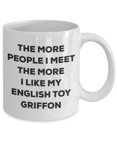 The more people I meet the more I like my English Toy Griffon Mug