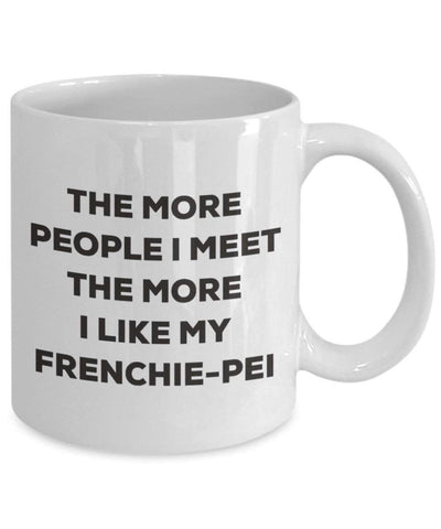 The more people I meet the more I like my Frenchie-pei Mug