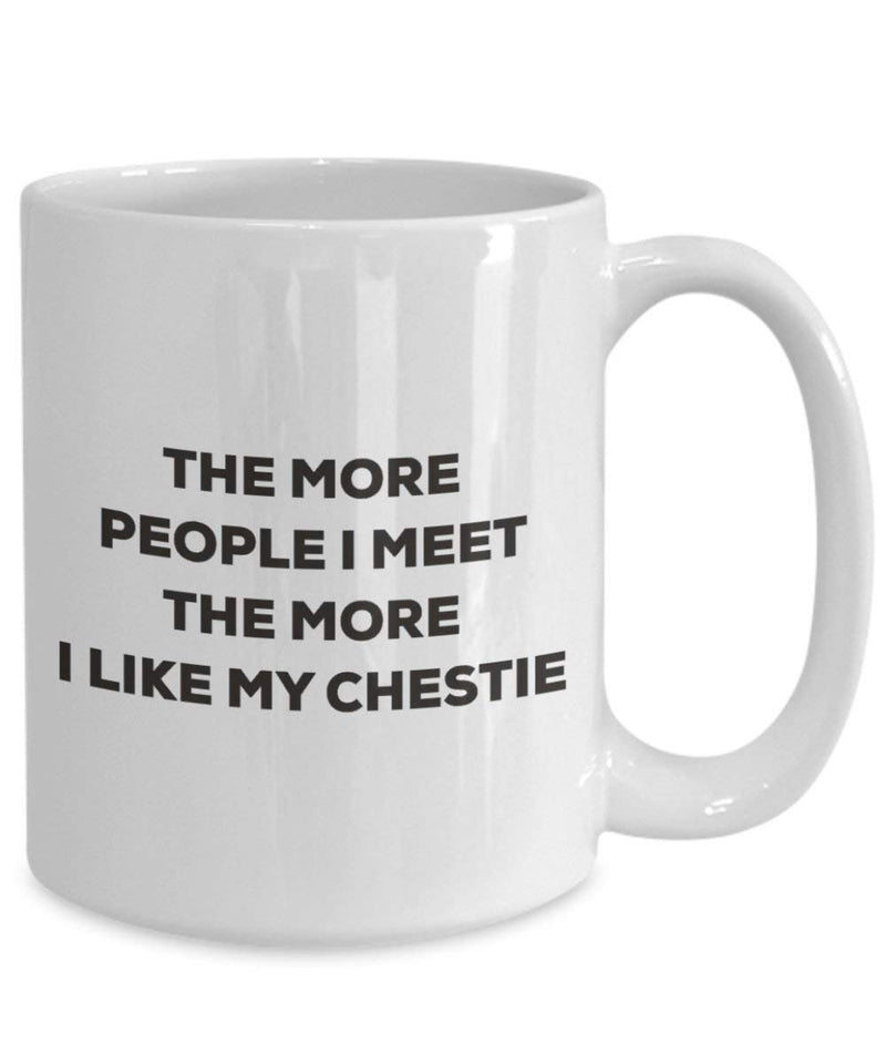 The more people I meet the more I like my Chestie Mug