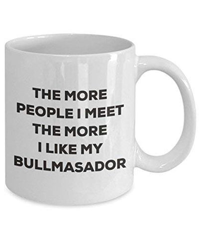The More People I Meet The More I Like My Bullmasador Mug