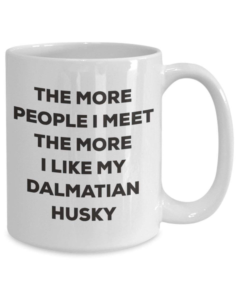 The more people I meet the more I like my Dalmatian Husky Mug