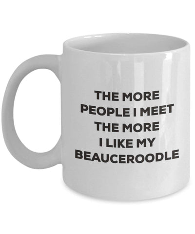 The more people I meet the more I like my Beauceroodle Mug