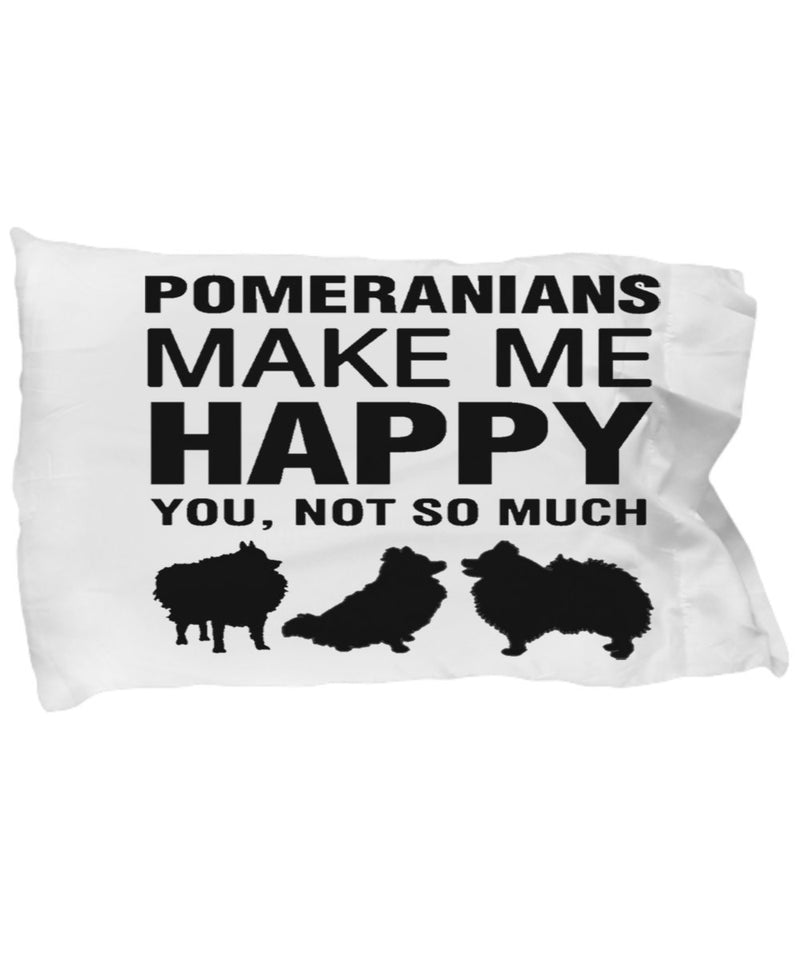 Pomeranians Make Me Happy Pillow Case