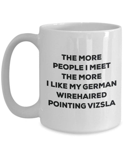 The more people I meet the more I like my German Wirehaired Pointing Vizsla Mug
