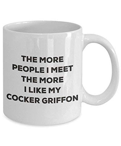 The More People I Meet The More I Like My Cocker Griffon Mug