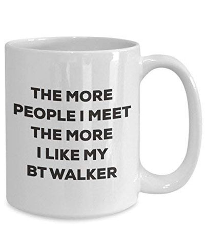 The More People I Meet The More I Like My Bt Walker Mug