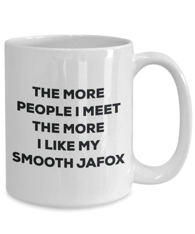 The more people I meet the more I like my Smooth Jafox Mug