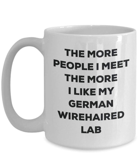 The more people I meet the more I like my German Wirehaired Lab Mug