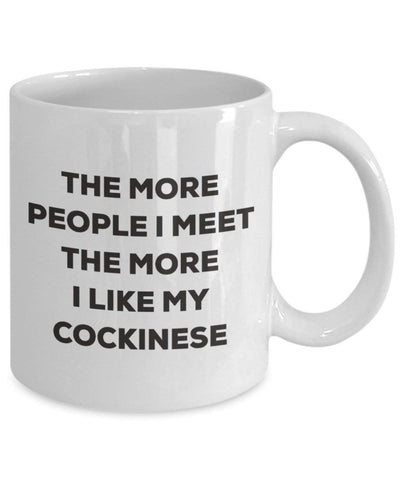 The more people I meet the more I like my Cockinese Mug