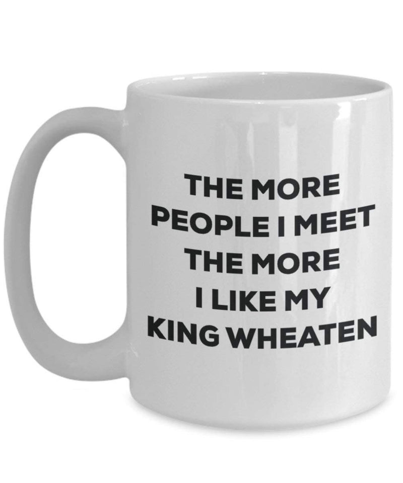 The more people I meet the more I like my King Wheaten Mug