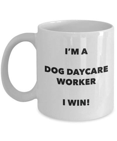 I'm a Dog Daycare Worker I win! - Funny Coffee Cup - Novelty Birthday Christmas Gag Gifts Idea