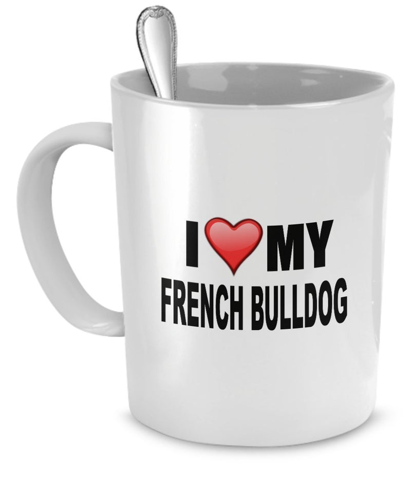 I Love French Bulldogs 11-Ounce Coffee Mug Made of Microwaveable and Dishwasher Safe Ceramic