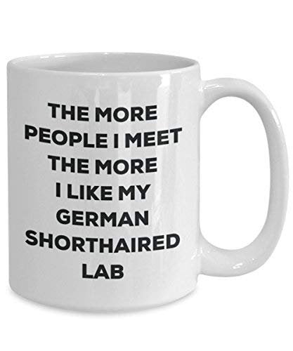 The More People I Meet The More I Like My German Shorthaired Lab Mug