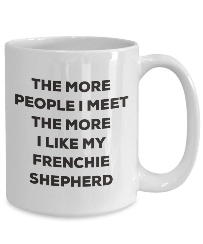 The more people I meet the more I like my Frenchie Shepherd Mug