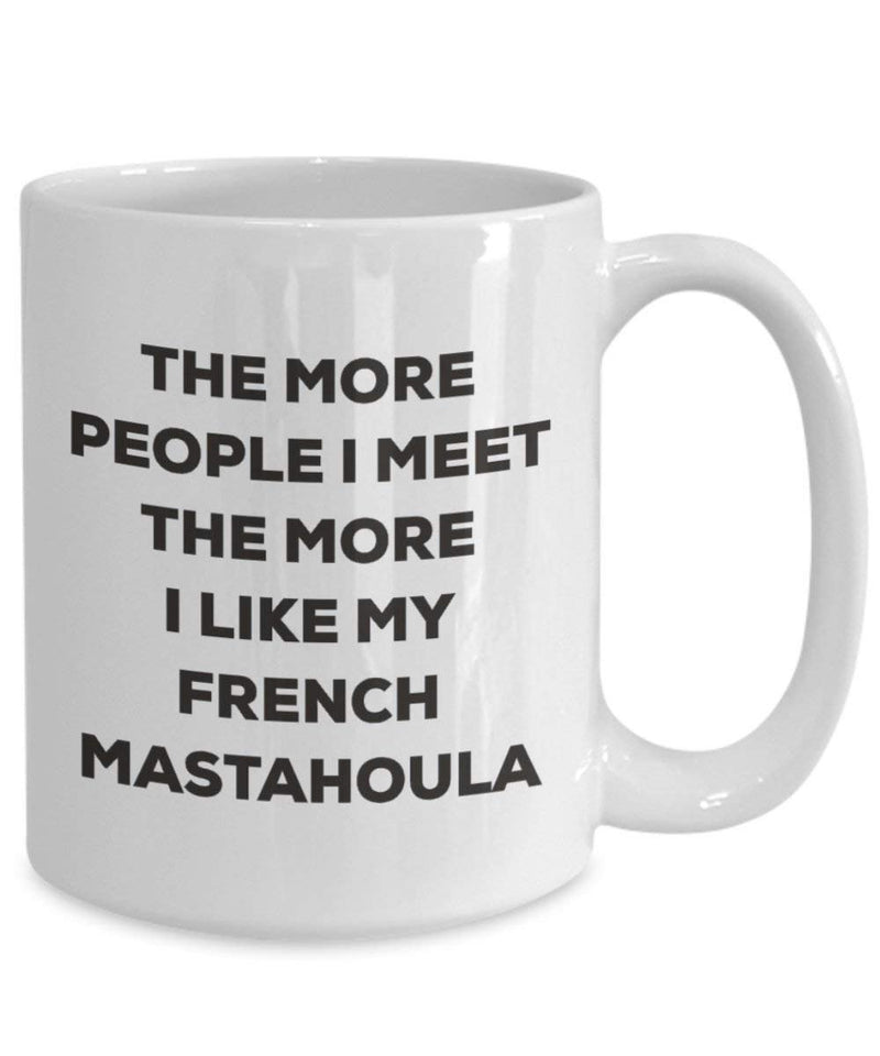 The more people I meet the more I like my French Mastahoula Mug