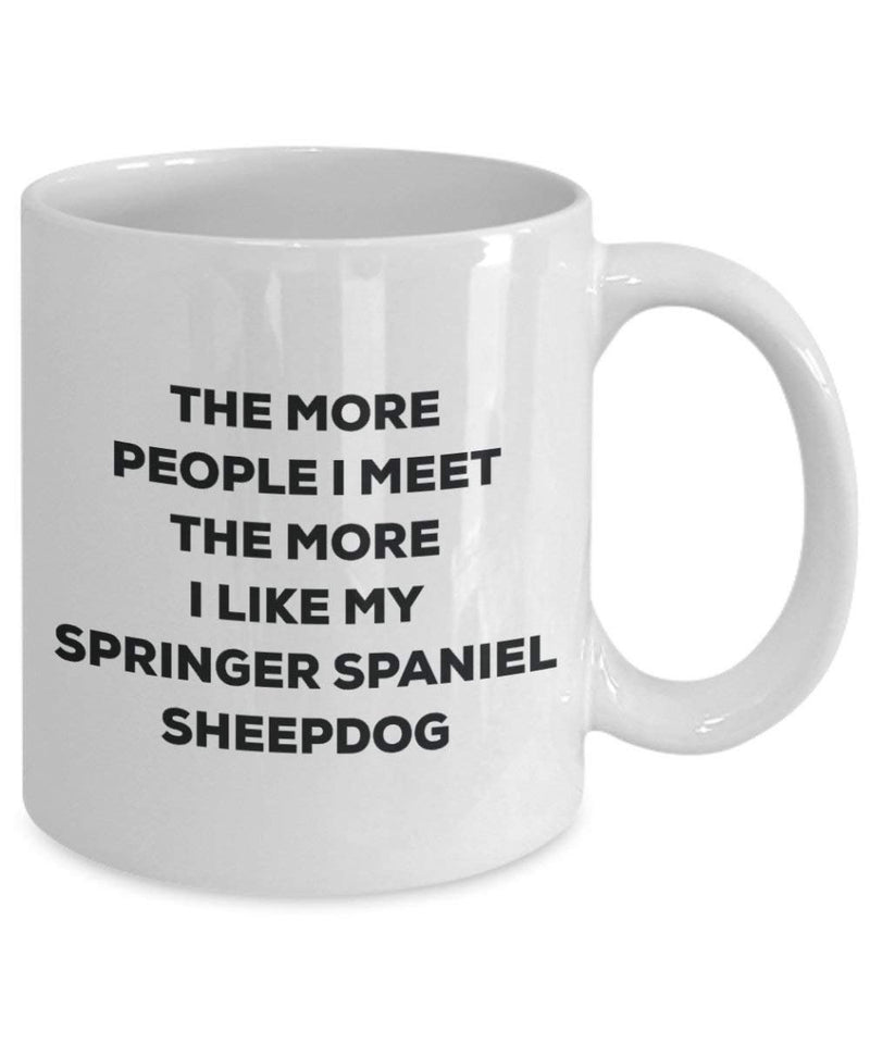 The more people I meet the more I like my Springer Spaniel Sheepdog Mug