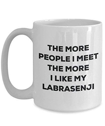 The More People I Meet The More I Like My Labrasenji Mug