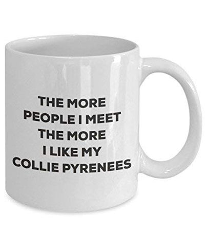 The More People I Meet The More I Like My Collie Pyrenees Mug