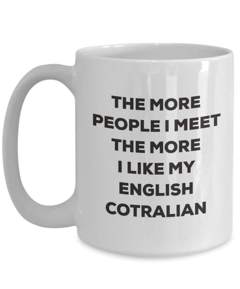 The more people I meet the more I like my English Cotralian Mug