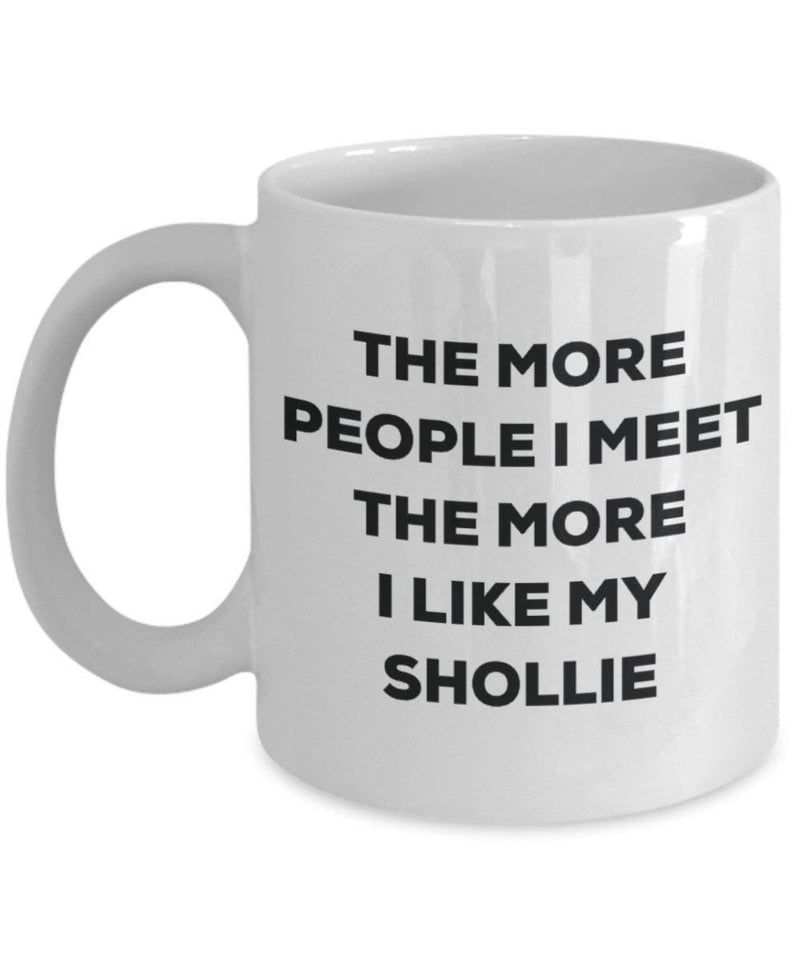 The more people i meet the more i Like My Shollie mug – Funny Coffee Cup – Christmas Dog Lover cute GAG regalo idea 11oz Infradito colorati estivi, con finte perline