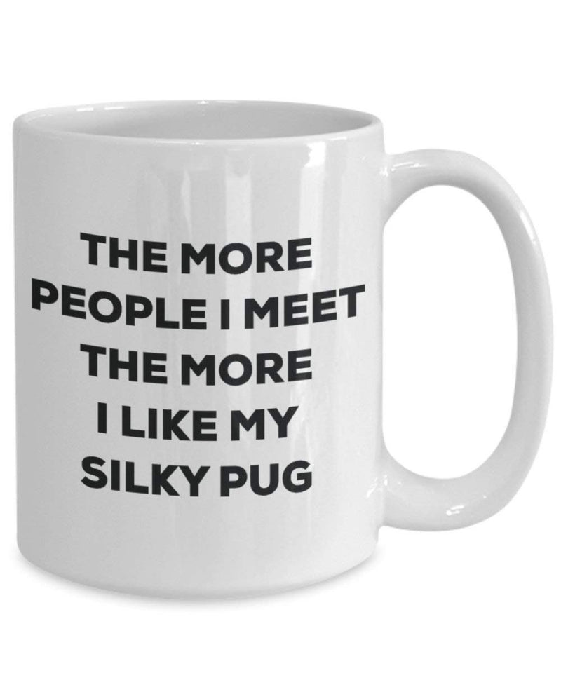 The more people I meet the more I like my Silky Pug Mug
