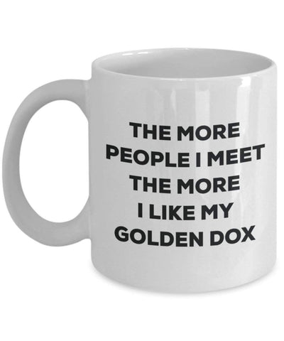 The More People I Meet The More I Like My Golden DOX Mug