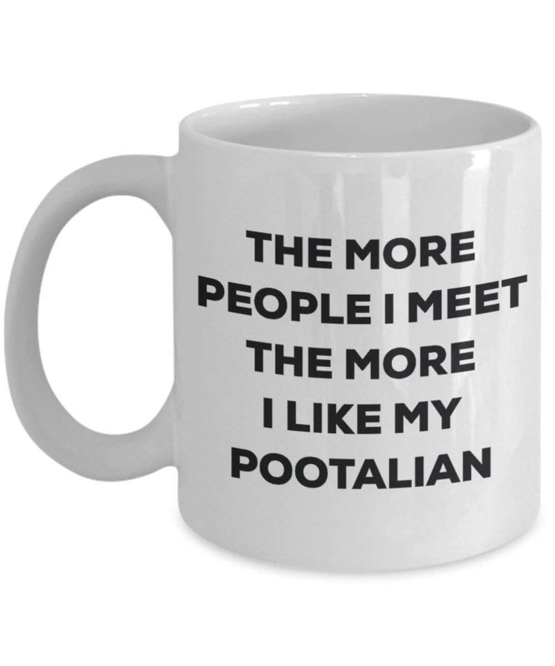 The more people I meet the more I like my Pootalian Mug