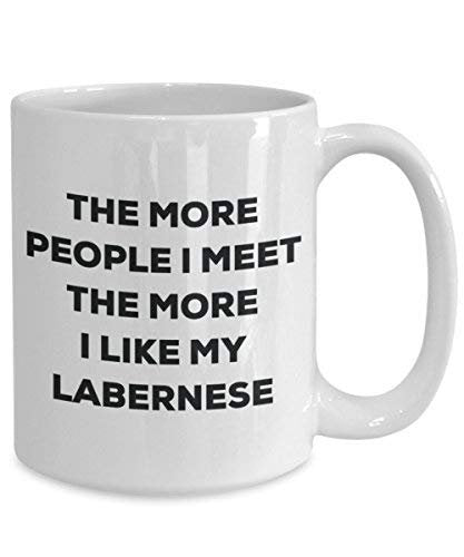 The More People I Meet The More I Like My Labernese Mug