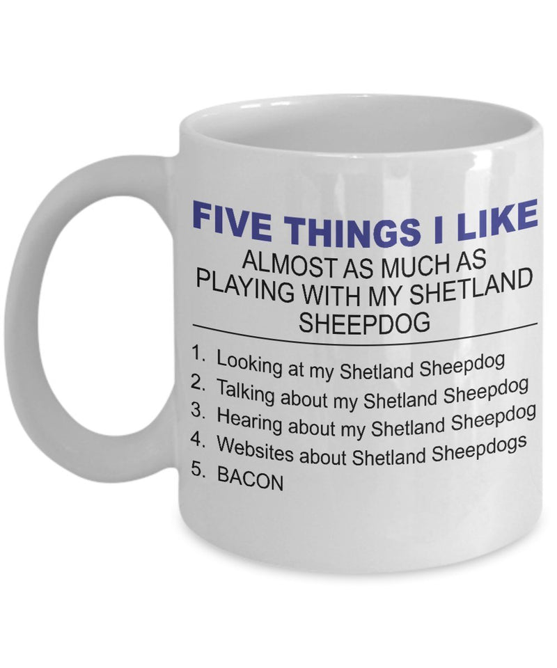Shetland Sheepdog Mug - Five Thing I Like About My Shetland Sheepdog