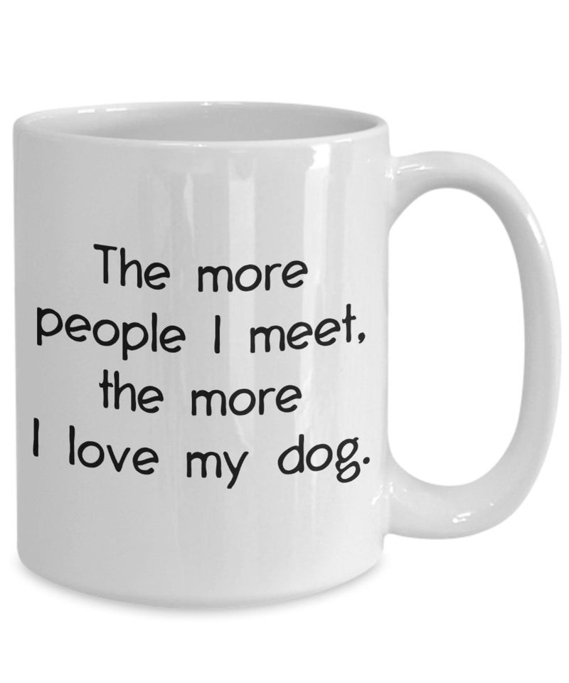 Tasse mit Aufschrift „The More People I meet the More I Love My Dog“