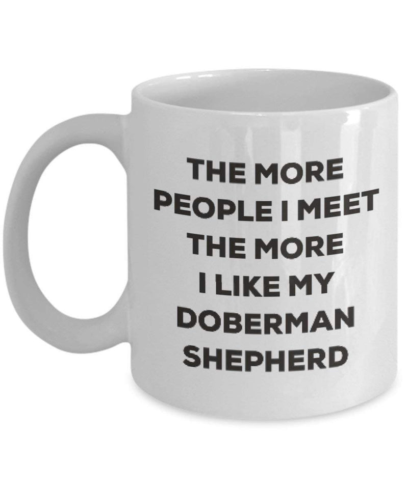 The more people I meet the more I like my Doberman Shepherd Mug