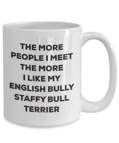 The More People I Meet The More I Like My English Bully Staffy Bull Terrier Mug