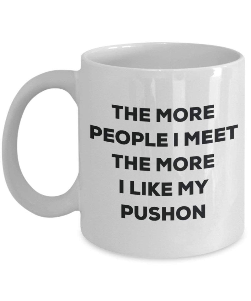 The more people I meet the more I like my Pushon Mug