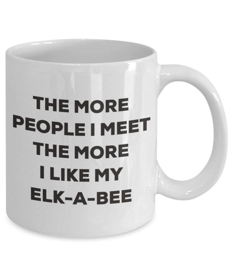 The more people I meet the more I like my Elk-a-bee Mug