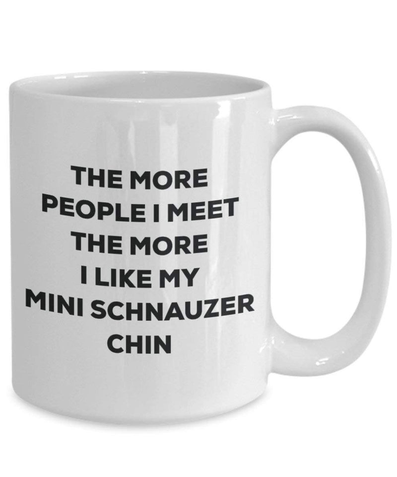 The more people I meet the more I like my Mini Schnauzer Chin Mug