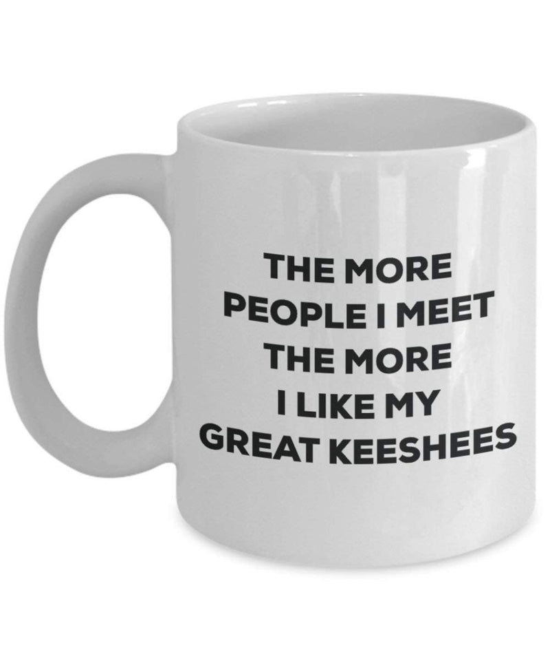 The more people I meet the more I like my Great Keeshees Mug