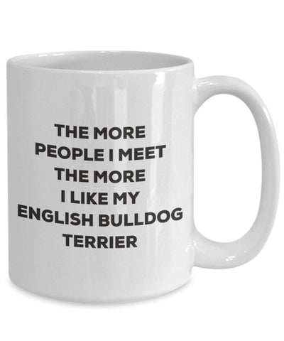 The more people I meet the more I like my English Bulldog Terrier Mug