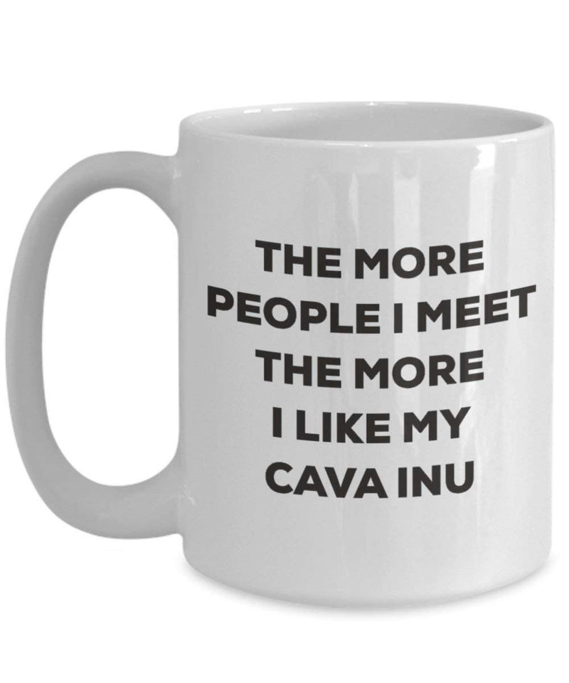 The More People I Meet The More I Like My Cava Inu Mug