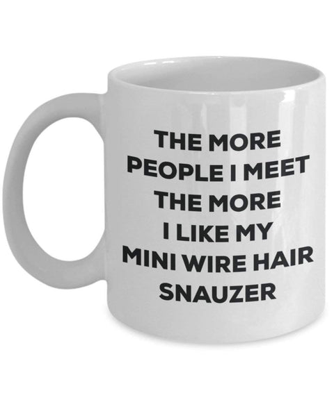 The more people I meet the more I like my Mini Wire Hair Snauzer Mug