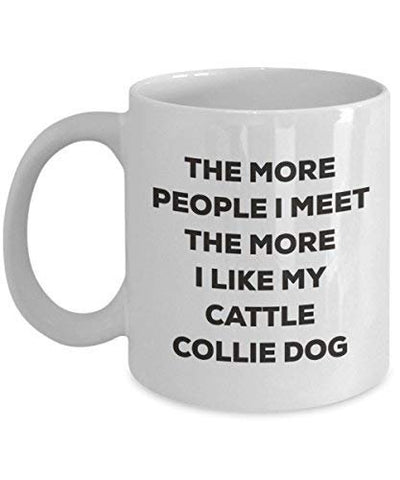 The More People I Meet The More I Like My Cattle Collie Dog Mug