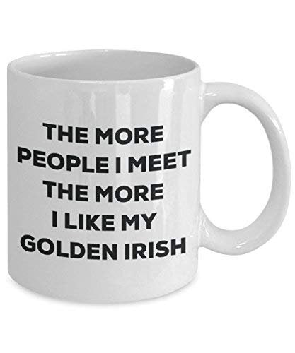 The More People I Meet The More I Like My Golden Irish Mug