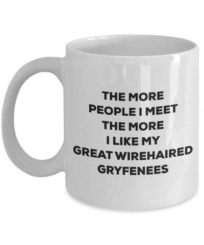 The more people I meet the more I like my Great Wirehaired Gryfenees Mug