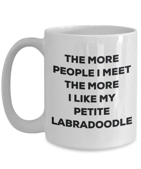The more people I meet the more I like my Petite Labradoodle Mug