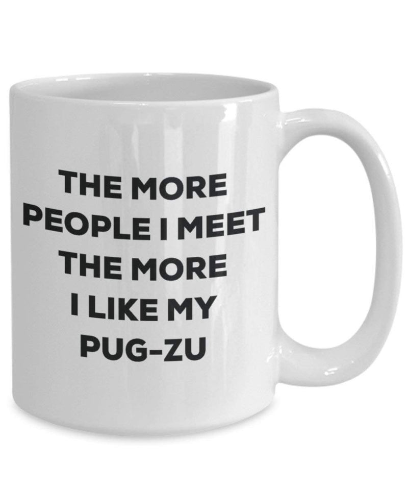 The more people I meet the more I like my Pug-zu Mug