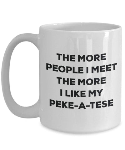 The more people I meet the more I like my Peke-a-tese Mug