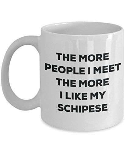The More People I Meet The More I Like My Schipese Mug