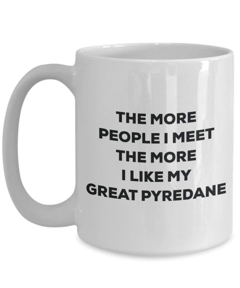 The more people I meet the more I like my Great Pyredane Mug