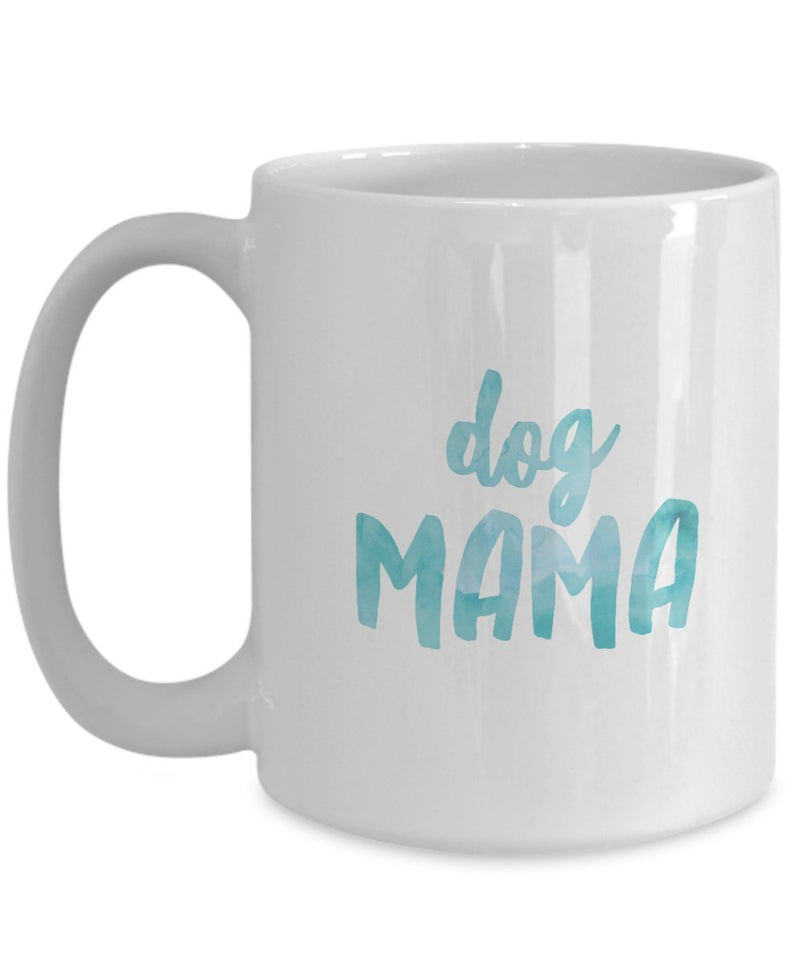 Dog Mama Mug - Gift For Women Who Love Dogs - Birthday Christmas Present