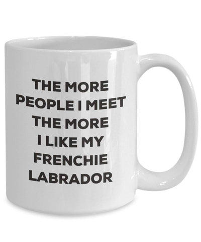 The more people I meet the more I like my Frenchie Labrador Mug